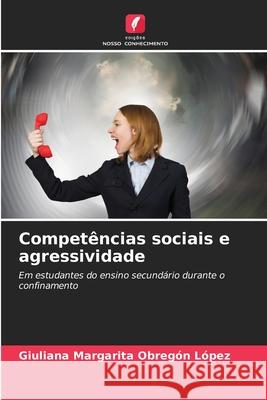 Competências sociais e agressividade Obregón López, Giuliana Margarita 9786209002977
