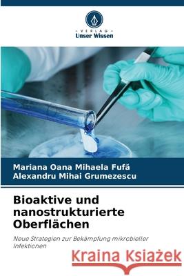 Bioaktive und nanostrukturierte Oberflächen Fufa, Mariana Oana Mihaela, Grumezescu, Alexandru Mihai 9786209003134