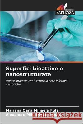 Superfici bioattive e nanostrutturate Fufa, Mariana Oana Mihaela, Grumezescu, Alexandru Mihai 9786209003165