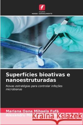 Superfícies bioativas e nanoestruturadas Fufa, Mariana Oana Mihaela, Grumezescu, Alexandru Mihai 9786209003189