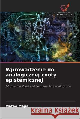 Wprowadzenie do analogicznej cnoty epistemicznej Mejía, Mateo 9786209003356