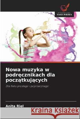 Nowa muzyka w podrecznikach dla poczatkujacych Riel, Anita 9786209003424
