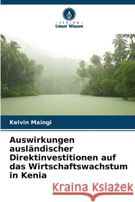 Auswirkungen ausländischer Direktinvestitionen auf das Wirtschaftswachstum in Kenia Maingi, Kelvin 9786209003820