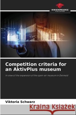 Competition criteria for an AktivPlus museum Schwarz, Viktoria 9786209004148