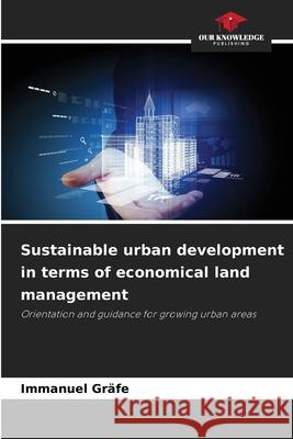 Sustainable urban development in terms of economical land management Gräfe, Immanuel 9786209004308 Our Knowledge Publishing
