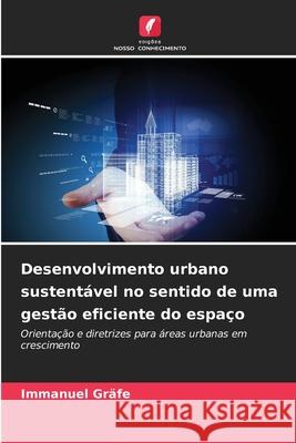 Desenvolvimento urbano sustentável no sentido de uma gestão eficiente do espaço Gräfe, Immanuel 9786209004353 Edições Nosso Conhecimento