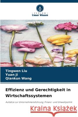 Effizienz und Gerechtigkeit in Wirtschaftssystemen Liu, Tingwen, Ji, Yuan, Wang, Qiankun 9786209004483 Verlag Unser Wissen