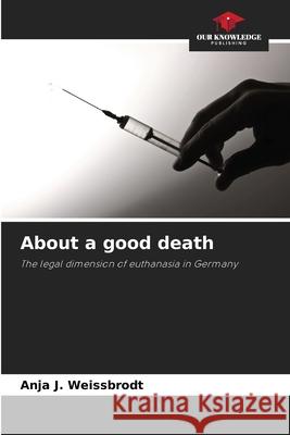 About a good death Weissbrodt, Anja J. 9786209004551