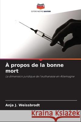 À propos de la bonne mort Weissbrodt, Anja J. 9786209004575