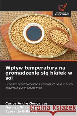 Wplyw temperatury na gromadzenie sie bialek w soi Gonçalves, Carlos André, Soares, Narcisa Silva, Barros, Everaldo G 9786209005176