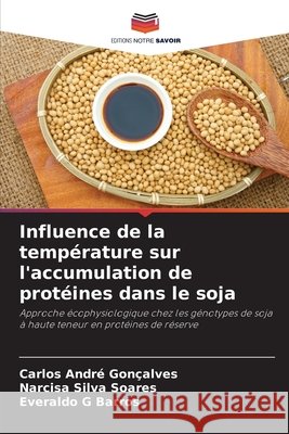 Influence de la température sur l'accumulation de protéines dans le soja Gonçalves, Carlos André, Soares, Narcisa Silva, Barros, Everaldo G 9786209005183
