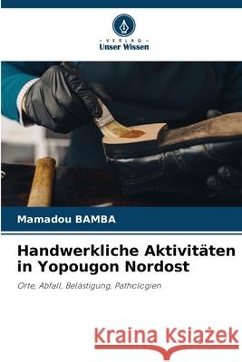 Handwerkliche Aktivitäten in Yopougon Nordost BAMBA, Mamadou 9786209005404
