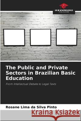 The Public and Private Sectors in Brazilian Basic Education Lima da Silva Pinto, Rosane 9786209005565