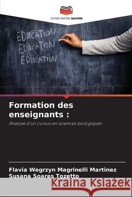 Formation des enseignants : Wegrzyn Magrinelli Martinez, Flavia, Tozetto, Susana Soares 9786209006135 Editions Notre Savoir
