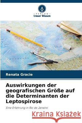 Auswirkungen der geografischen Größe auf die Determinanten der Leptospirose Gracie, Renata 9786209006180 Verlag Unser Wissen