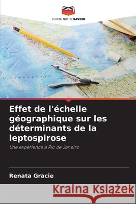 Effet de l'échelle géographique sur les déterminants de la leptospirose Gracie, Renata 9786209006197 Editions Notre Savoir
