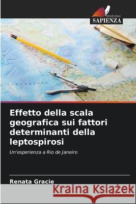 Effetto della scala geografica sui fattori determinanti della leptospirosi Gracie, Renata 9786209006210 Edizioni Sapienza