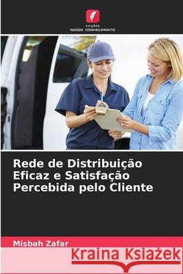 Rede de Distribuição Eficaz e Satisfação Percebida pelo Cliente Zafar, Misbah 9786209006326