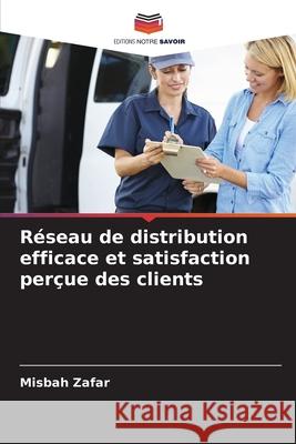 Réseau de distribution efficace et satisfaction perçue des clients Zafar, Misbah 9786209006333