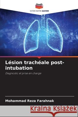 Lésion trachéale post-intubation Farahnak, Mohammad Reza 9786209006432 Editions Notre Savoir