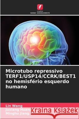 Microtubo repressivo TERF1/USP14/CCRK/BEST1 no hemisfério esquerdo humano Wang, Lin, Huang, Juxiang, Jiang, Minghu 9786209006869 Edições Nosso Conhecimento