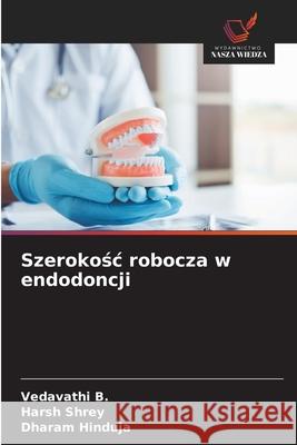 Szerokosc robocza w endodoncji B., Vedavathi, Shrey, Harsh, Hinduja, Dharam 9786209007163