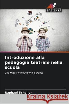 Introduzione alla pedagogia teatrale nella scuola Schaller, Raphael 9786209007378 Edizioni Sapienza