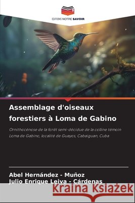 Assemblage d'oiseaux forestiers à Loma de Gabino Hernandez - Muñoz, Abel, Leiva - Cárdenas, Julio Enrique 9786209007637