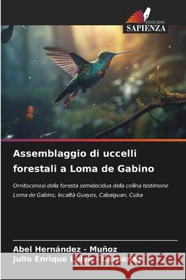 Assemblaggio di uccelli forestali a Loma de Gabino Hernandez - Muñoz, Abel, Leiva - Cárdenas, Julio Enrique 9786209007644 Edizioni Sapienza
