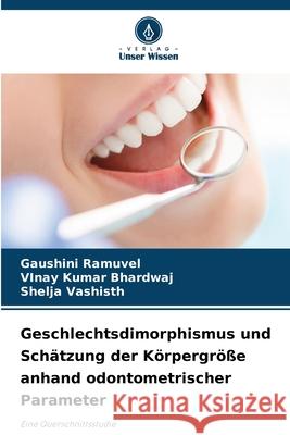 Geschlechtsdimorphismus und Schätzung der Körpergröße anhand odontometrischer Parameter Ramuvel, Gaushini, Bhardwaj, Vinay Kumar, Vashisth, Shelja 9786209007736