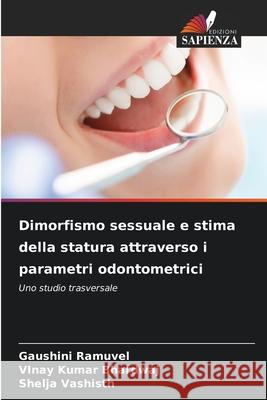 Dimorfismo sessuale e stima della statura attraverso i parametri odontometrici Ramuvel, Gaushini, Bhardwaj, Vinay Kumar, Vashisth, Shelja 9786209007767