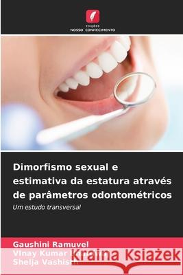 Dimorfismo sexual e estimativa da estatura através de parâmetros odontométricos Ramuvel, Gaushini, Bhardwaj, Vinay Kumar, Vashisth, Shelja 9786209007774