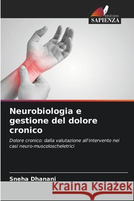 Neurobiologia e gestione del dolore cronico Dhanani, Sneha 9786209008467 Edizioni Sapienza