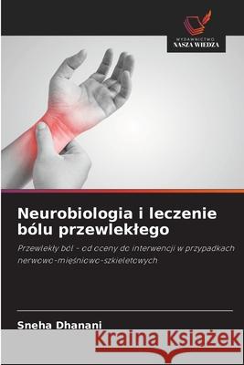 Neurobiologia i leczenie bólu przewleklego Dhanani, Sneha 9786209008504