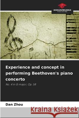Experience and concept in performing Beethoven's piano concerto Zhou, Dan 9786209008696