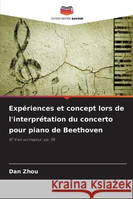 Expériences et concept lors de l'interprétation du concerto pour piano de Beethoven Zhou, Dan 9786209008719