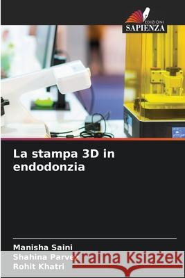 La stampa 3D in endodonzia Saini, Manisha, Parvez, Shahina, Khatri, Rohit 9786209008863