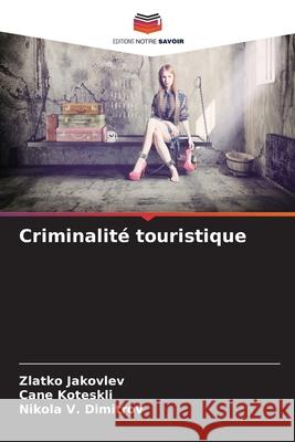 Criminalité touristique Jakovlev, Zlatko, Koteskli, Cane, Dimitrov, Nikola V. 9786209009204