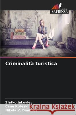 Criminalità turistica Jakovlev, Zlatko, Koteskli, Cane, Dimitrov, Nikola V. 9786209009211