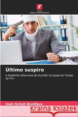 Último suspiro Ocholi Boniface, Inah 9786209009600 Edições Nosso Conhecimento