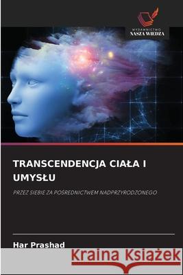 TRANSCENDENCJA CIALA I UMYSLU Prashad, Har 9786209009686