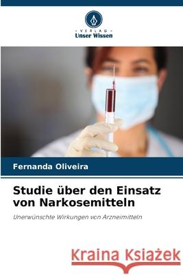 Studie über den Einsatz von Narkosemitteln Oliveira, Fernanda 9786209010118