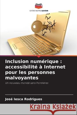 Inclusion numérique : accessibilité à Internet pour les personnes malvoyantes Iesca Rodrigues, José 9786209010132