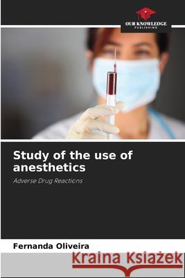 Study of the use of anesthetics Oliveira, Fernanda 9786209010149