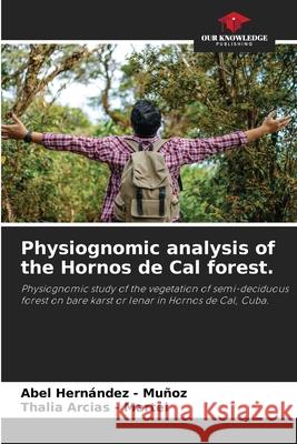 Physiognomic analysis of the Hornos de Cal forest. Hernandez - Muñoz, Abel, Arcias - Martel, Thalia 9786209010194 Our Knowledge Publishing