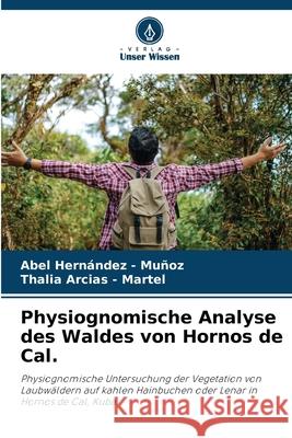 Physiognomische Analyse des Waldes von Hornos de Cal. Hernandez - Muñoz, Abel, Arcias - Martel, Thalia 9786209010224 Verlag Unser Wissen