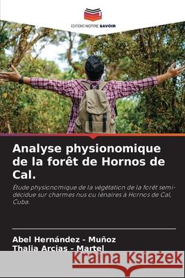 Analyse physionomique de la forêt de Hornos de Cal. Hernandez - Muñoz, Abel, Arcias - Martel, Thalia 9786209010286 Editions Notre Savoir