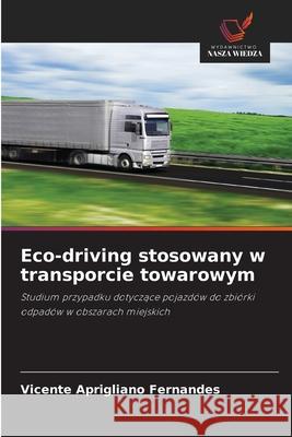 Eco-driving stosowany w transporcie towarowym Aprigliano Fernandes, Vicente 9786209010316