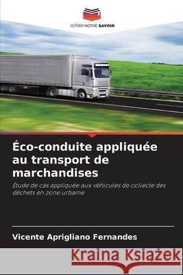 Éco-conduite appliquée au transport de marchandises Aprigliano Fernandes, Vicente 9786209010347