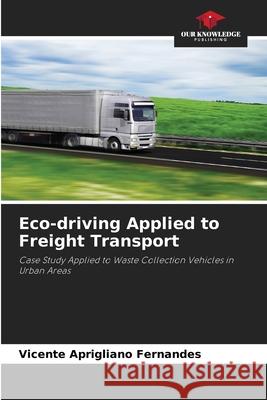 Eco-driving Applied to Freight Transport Aprigliano Fernandes, Vicente 9786209010378